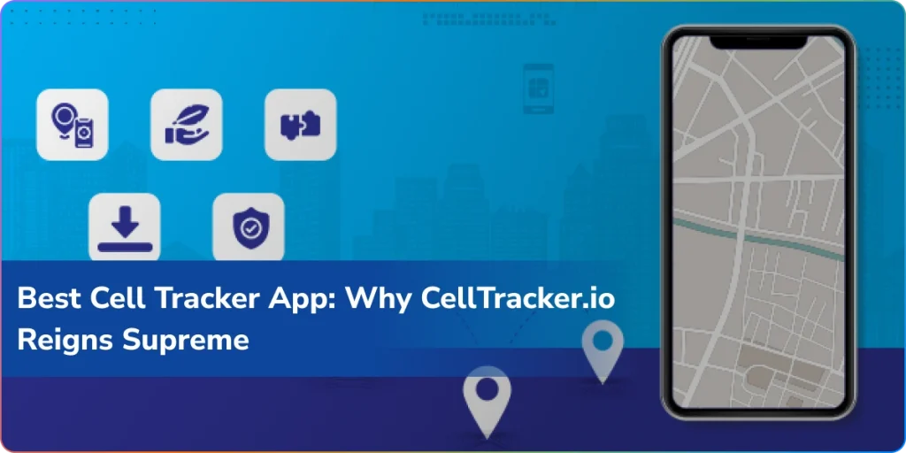 Best-Cell-Tracker-App-Why -CellTracker.io-Reigns-Supreme