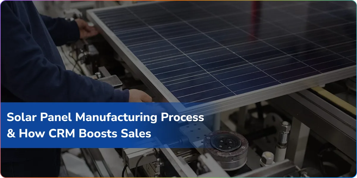 https://wpcdn.logixbuilt.com/2025/12/Solar-Panel-Manufacturing-Process-How-CRM-Boosts-Sales.webp