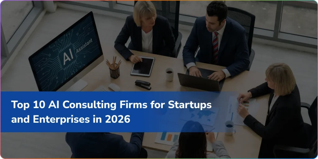 Top 10 AI Consulting Firms for Startups and Enterprises