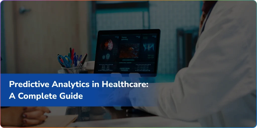 Predictive Analytics in Healthcare: A Complete Guide
