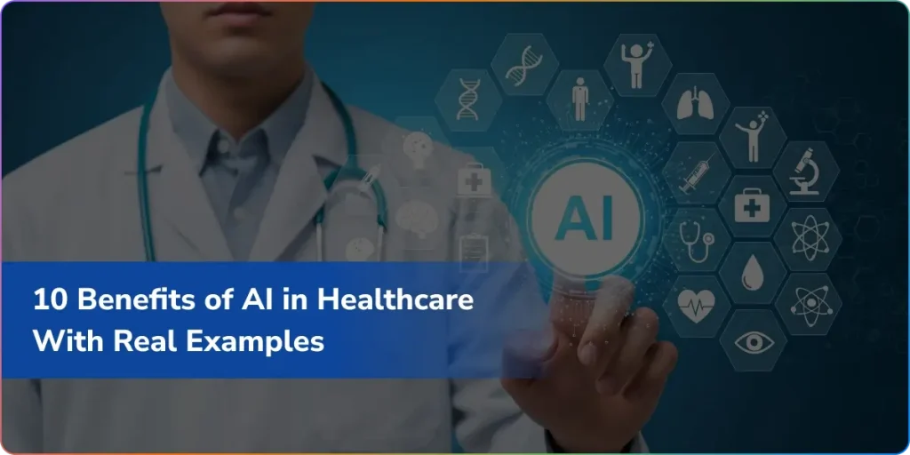 10 Benefits of AI in Healthcare With Real Examples